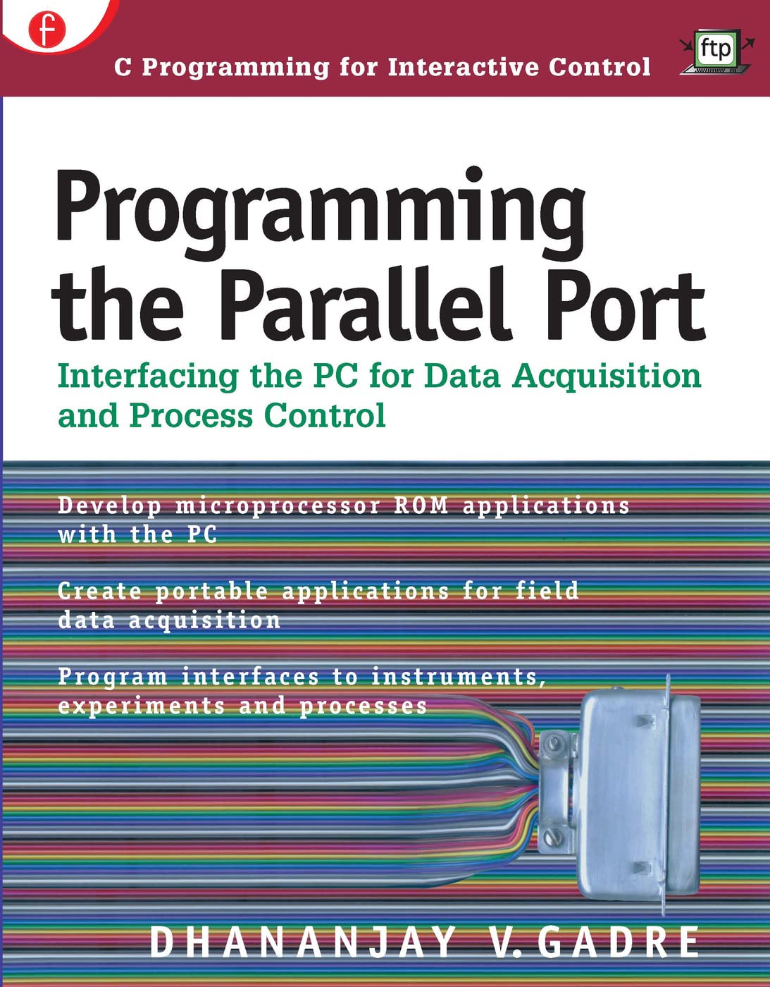 Programming the Parallel Port: Interfacing the PC for Data Acquisition and Process Control,New