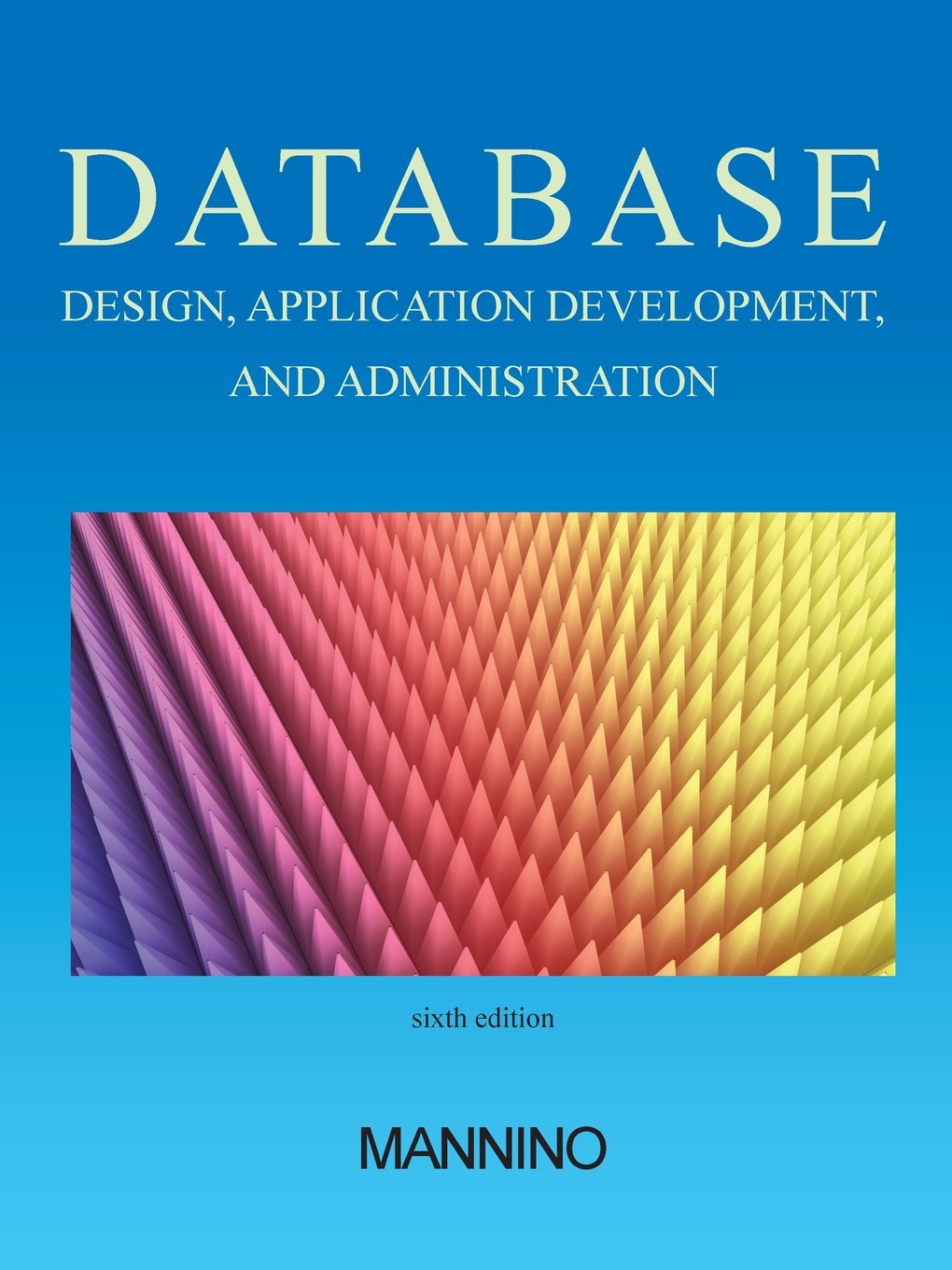Database Design, Application Development, and Administration, Sixth Edition,New