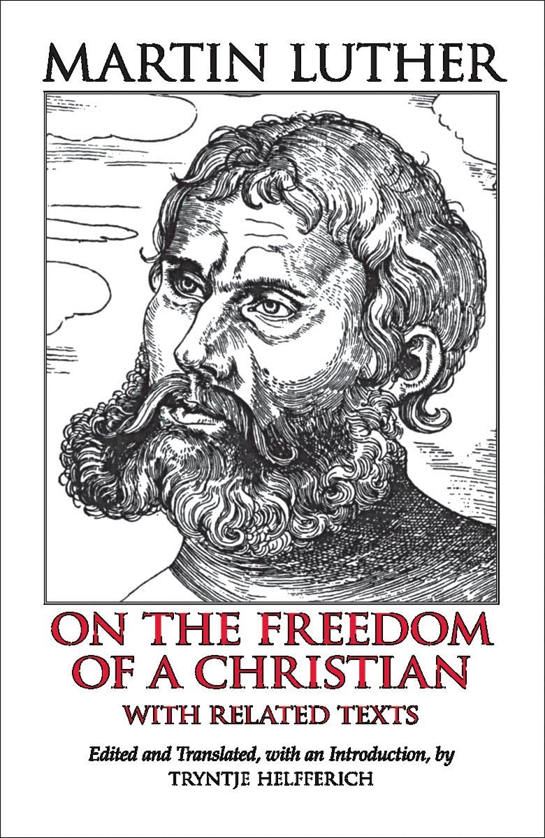 On The Freedom Of A Christian: With Related Texts (Hackett Classics)