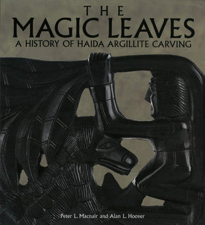 The Magic Leaves: A History of Haida Argillite Carving,Used