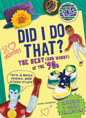 Did I Do That?: The Best (And Worst) Of The '90S  Toys, Games, Shows, And Other Stuff
