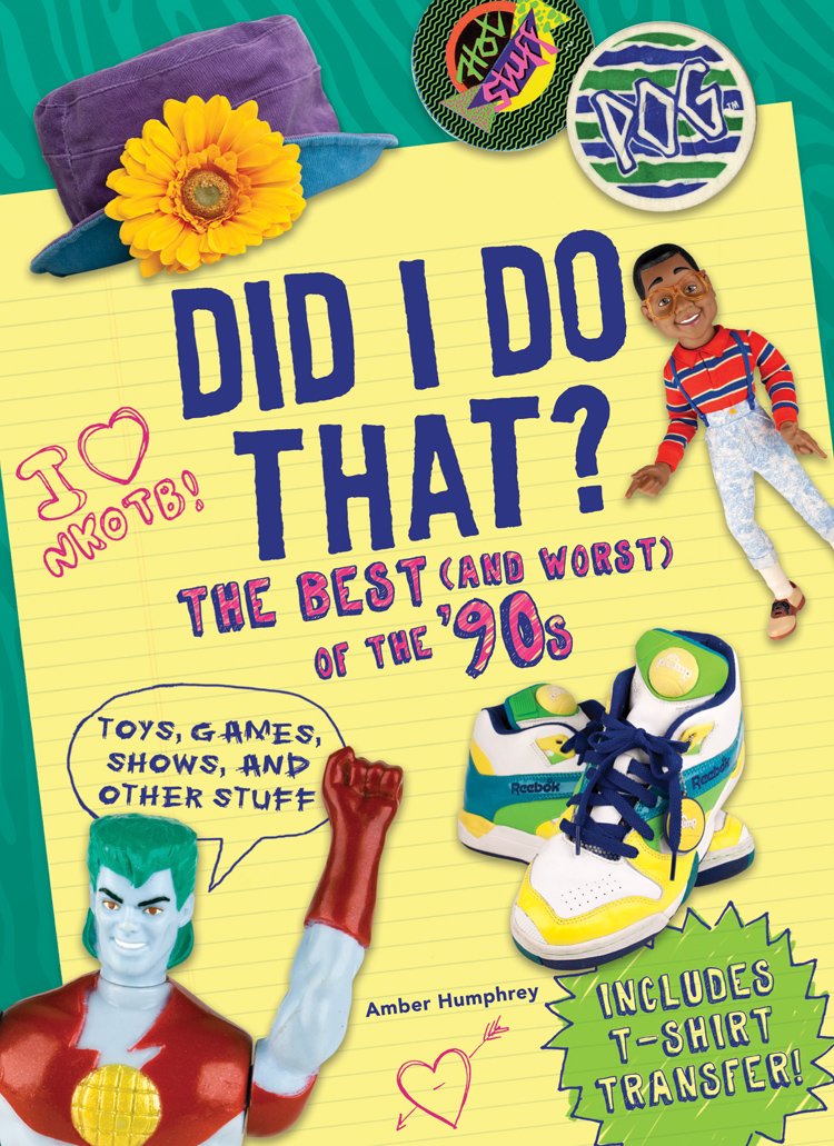 Did I Do That?: The Best (And Worst) Of The '90S  Toys, Games, Shows, And Other Stuff