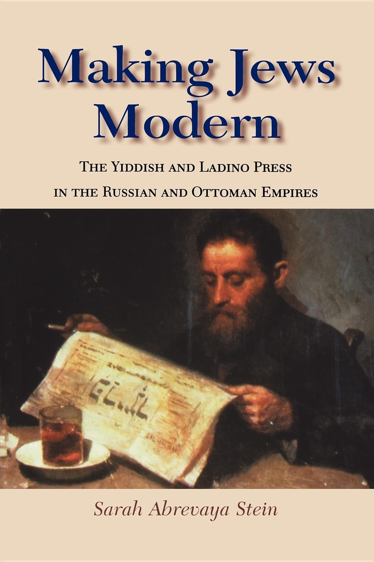 Making Jews Modern: The Yiddish And Ladino Press In The Russian And Ottoman Empires (The Modern Jewish Experience),New