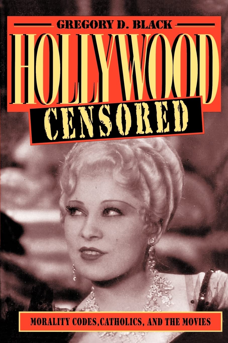 Hollywood Censored: Morality Codes, Catholics, And The Movies (Cambridge Studies In The History Of Mass Communication),New