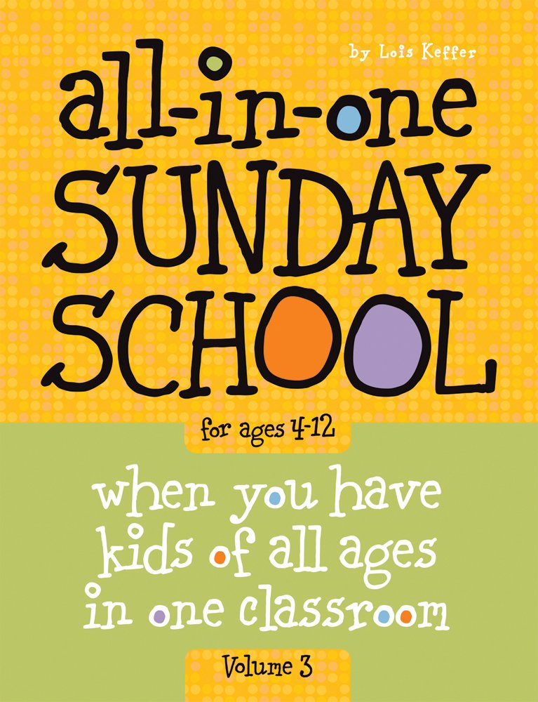Allinone Sunday School For Ages 412 (Volume 3): When You Have Kids Of All Ages In One Classroom (Volume 3)