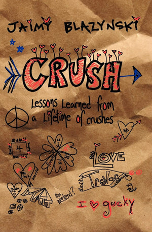Crush: Lessons Learned Through A Lifetime Of Crushes,Used