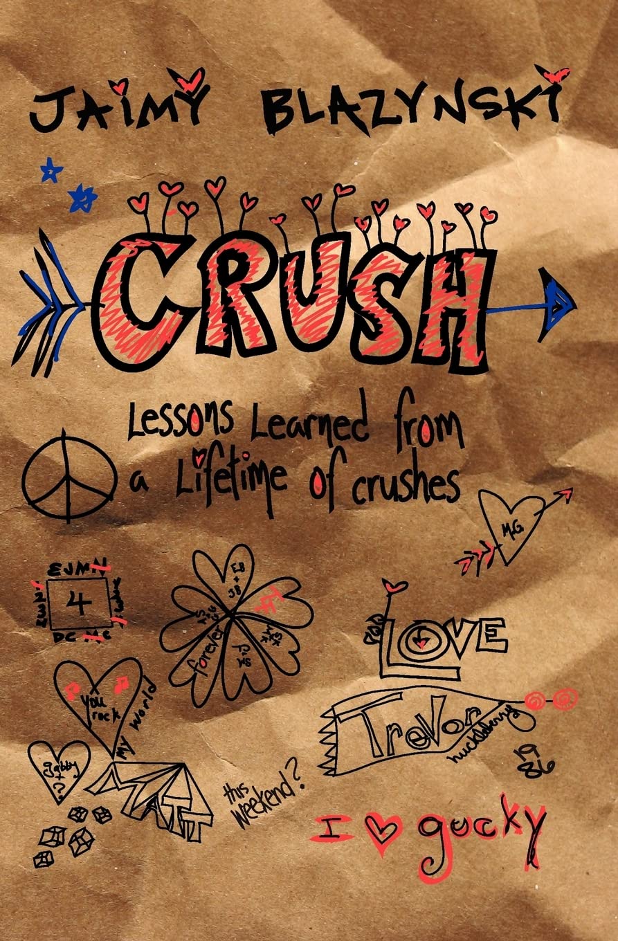 Crush: Lessons Learned Through A Lifetime Of Crushes,Used