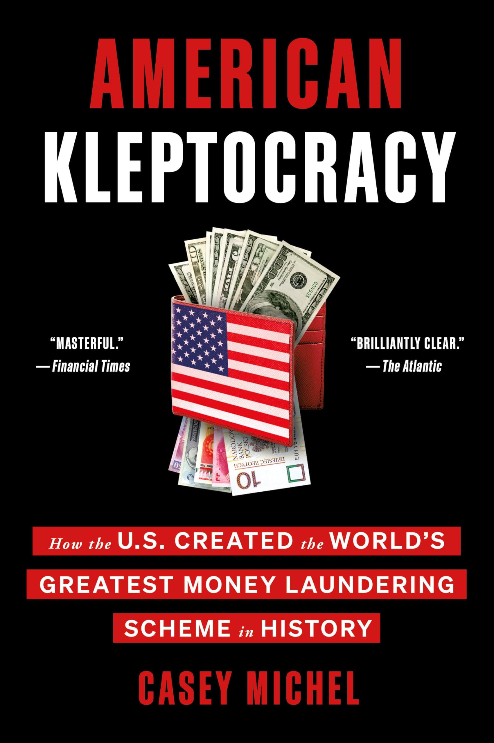 American Kleptocracy: How the U.S. Created the World s Greatest Money Laundering Scheme in History
