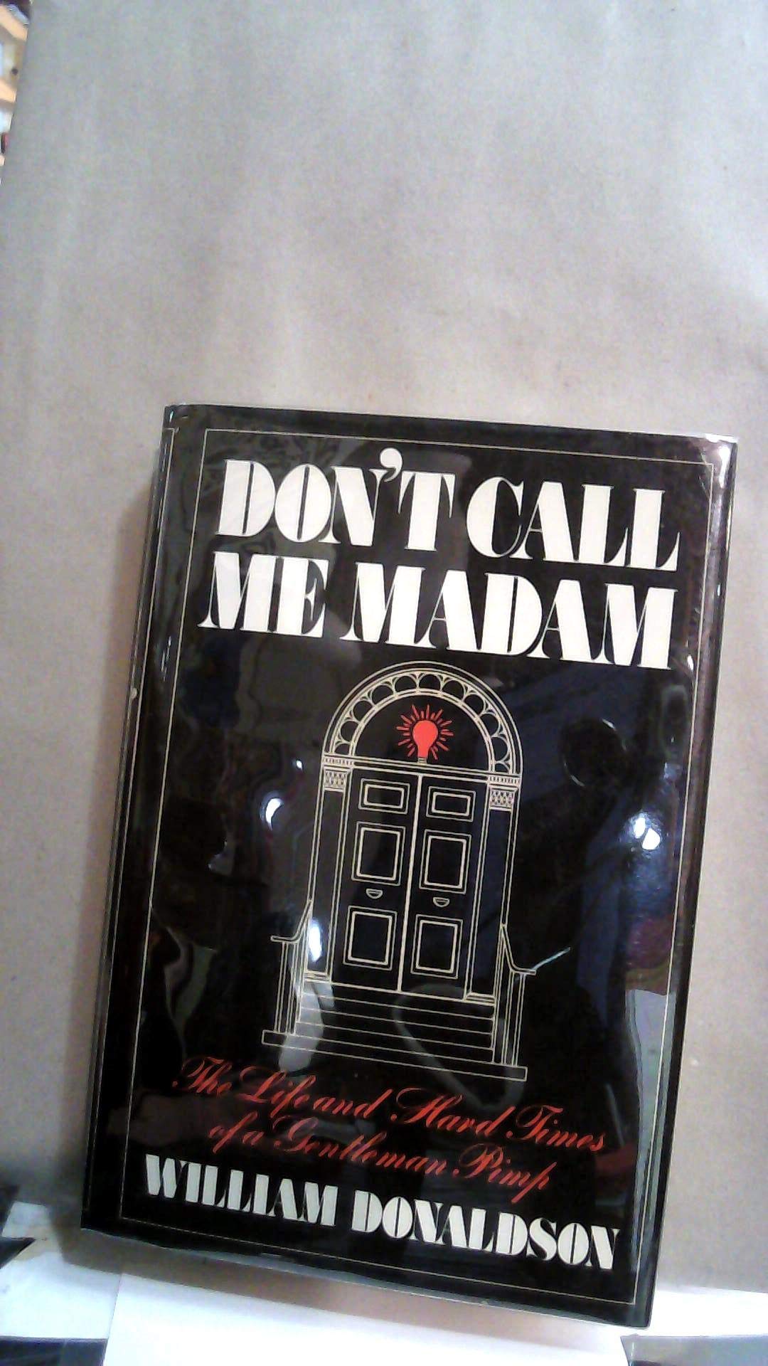 Don't Call Me Madam: The Life and Hard Times of a Gentleman Pimp,Used