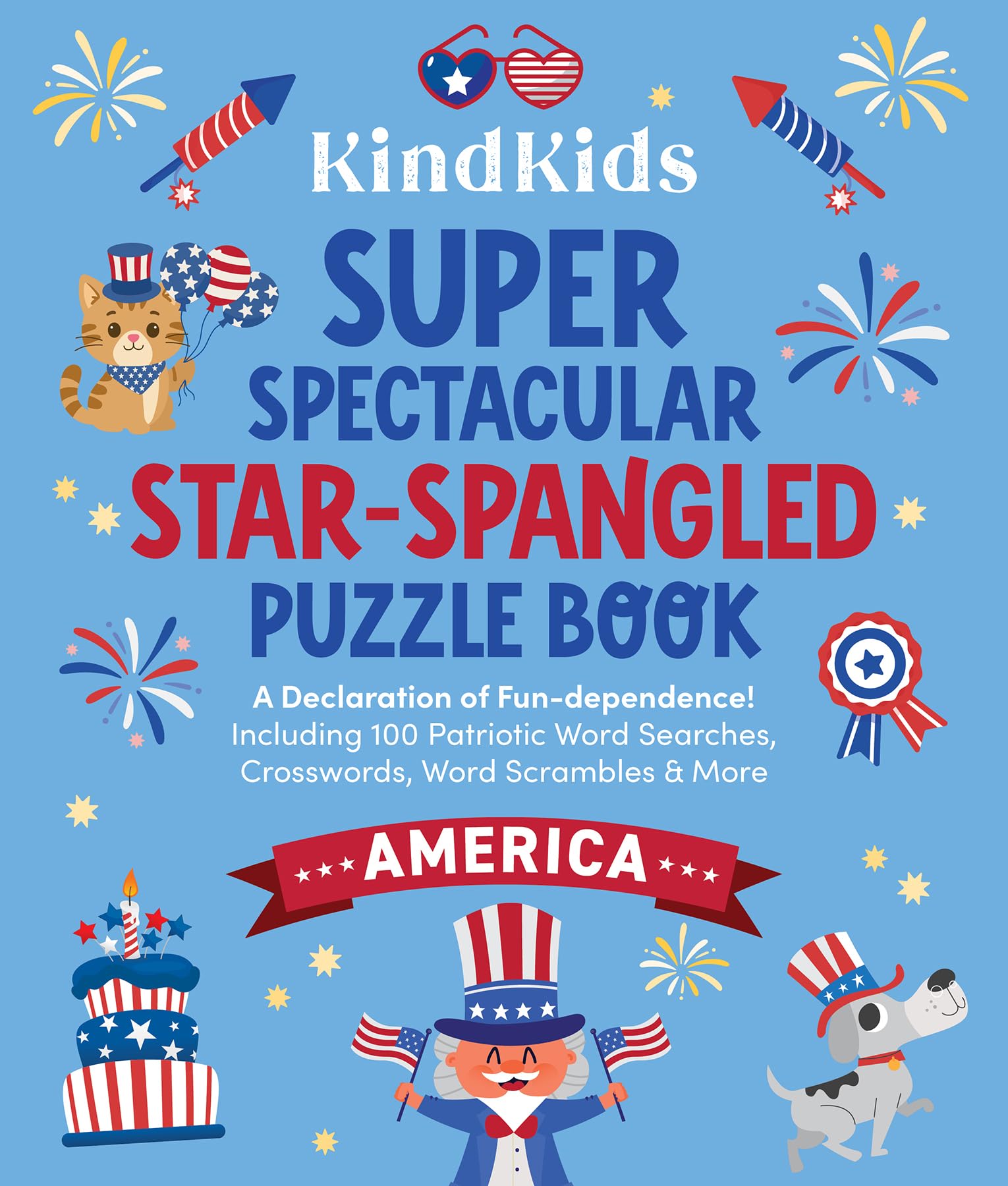 Kindkids Super Spectacular StarSpangled Puzzle Book: A Declaration Of FunDependence! Including 100 Patriotic Word Searches, Cr