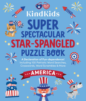 Kindkids Super Spectacular StarSpangled Puzzle Book: A Declaration Of FunDependence! Including 100 Patriotic Word Searches, Cr