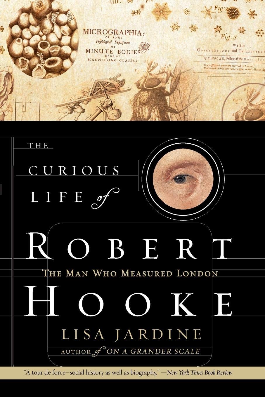 The Curious Life Of Robert Hooke: The Man Who Measured London,New