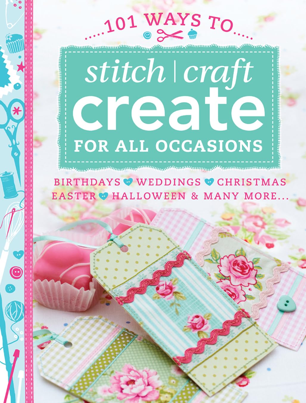 101 Ways to Stitch Craft Create for All Occasions: Birthdays, Weddings, Christmas, Easter, Halloween & Many More...,Used