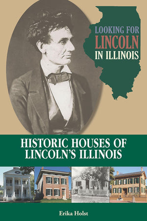 Looking For Lincoln In Illinois: Historic Houses Of Lincolns Illinois,Used