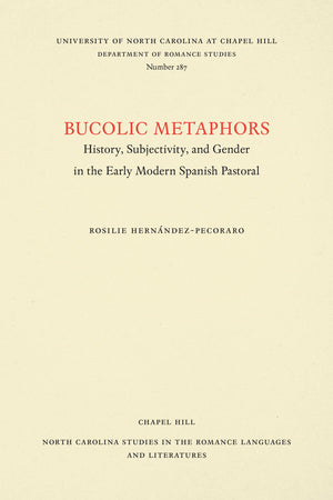 Bucolic Metaphors: History, Subjectivity, And Gender In The Early Modern Spanish Pastoral (North Carolina Studies In The Romance,Used