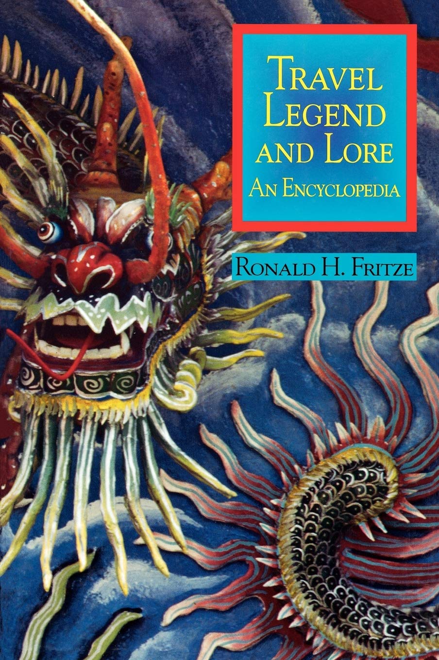 Travel Legend And Lore: An Encyclopedia,Used