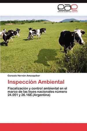 Inspeccin Ambiental: Fiscalizacin y control ambiental en el marco de las leyes nacionales nmero 24.051 y 26.168.(Argentina,Used