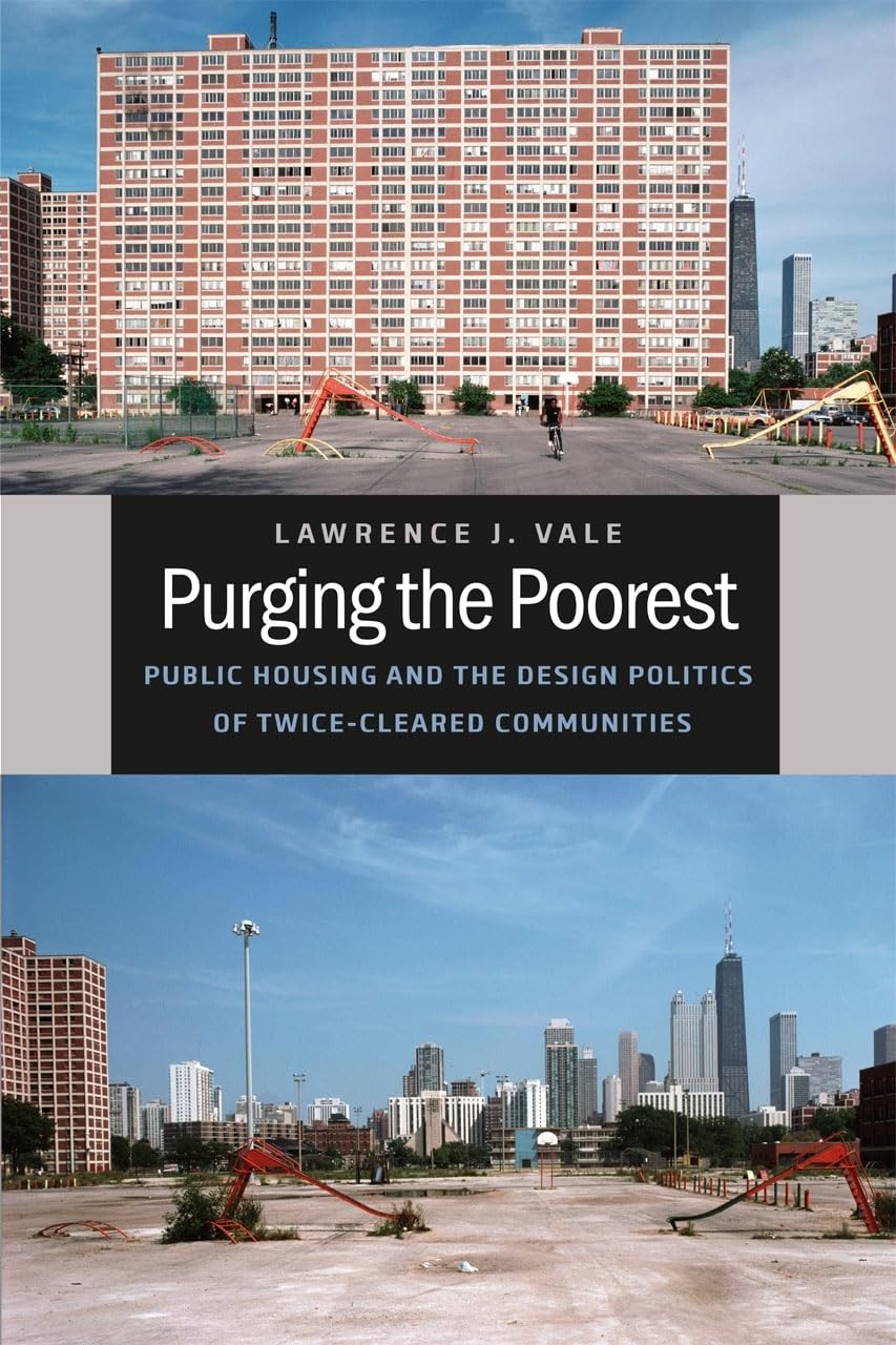 Purging the Poorest: Public Housing and the Design Politics of TwiceCleared Communities (Historical Studies of Urban America),Used