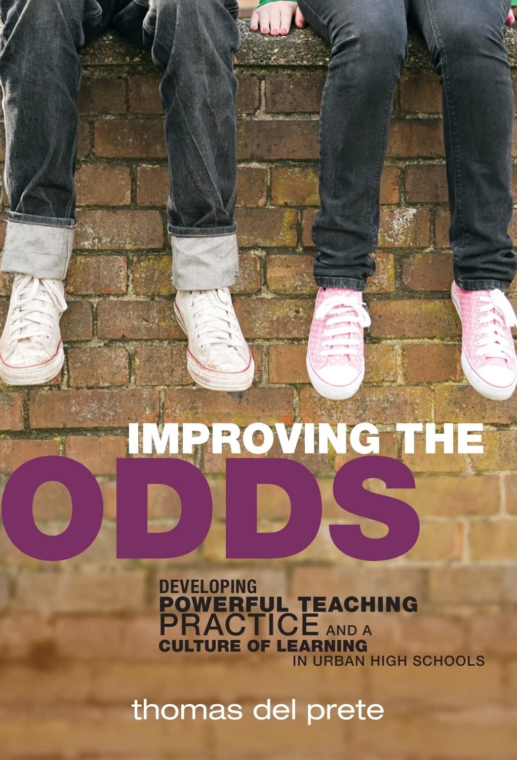Improving the Odds: Developing Powerful Teaching Practice and a Culture of Learning in Urban High Schools (the series on school ,New