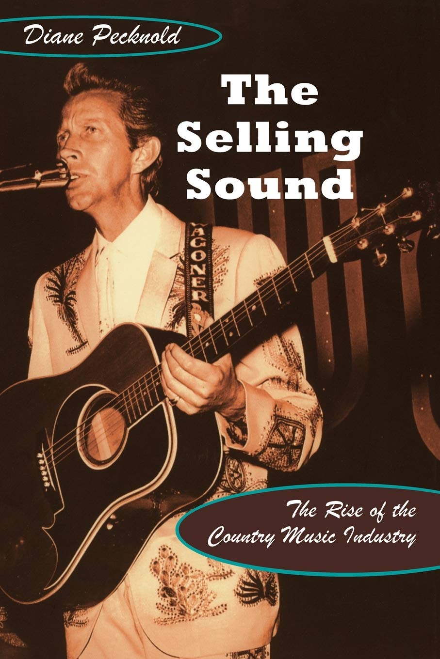The Selling Sound: The Rise Of The Country Music Industry (Refiguring American Music),New