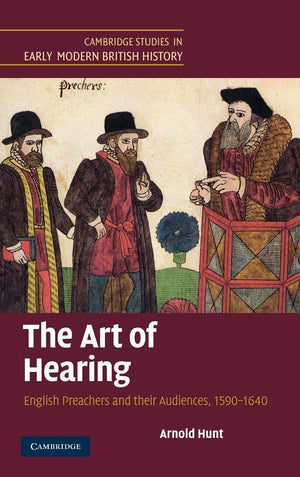 The Art of Hearing: English Preachers and their Audiences, 15901640 (Cambridge Studies in Early Modern British History),Used