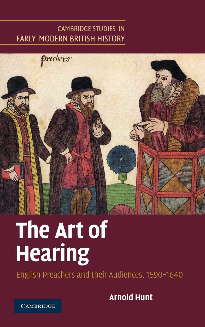 The Art of Hearing: English Preachers and their Audiences, 15901640 (Cambridge Studies in Early Modern British History),Used