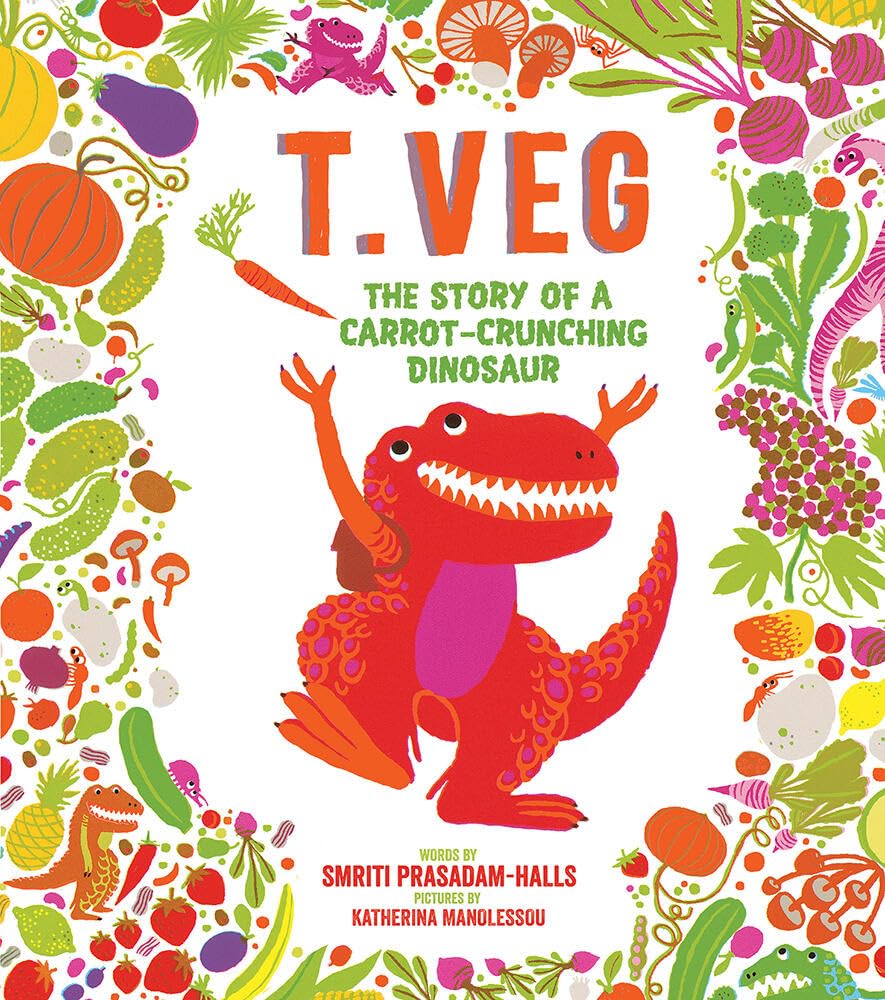 T. Veg: The Story Of A Carrotcrunching Dinosaur