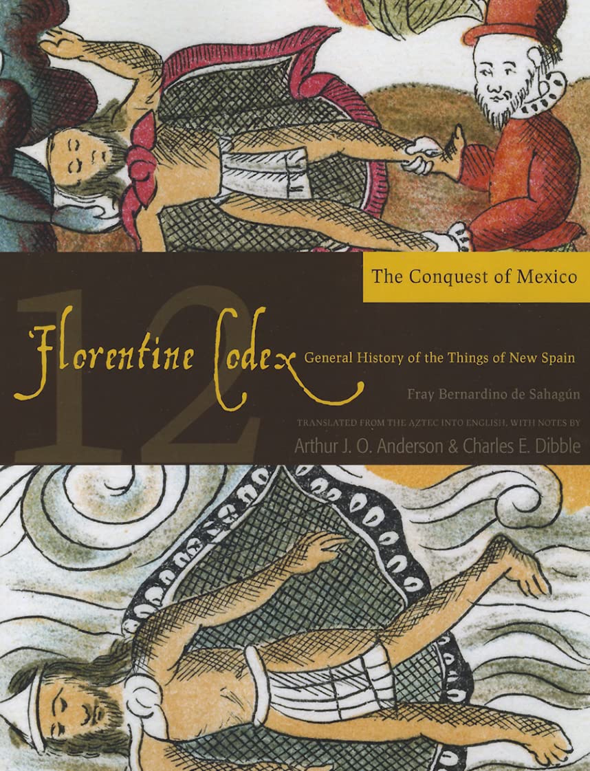 Florentine Codex: Book 12: Book 12: The Conquest of Mexico (Volume 12) (Florentine Codex: General History of the Things of New S,New