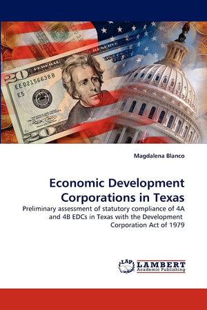 Economic Development Corporations in Texas: Preliminary assessment of statutory compliance of 4A and 4B EDCs in Texas with the D,Used