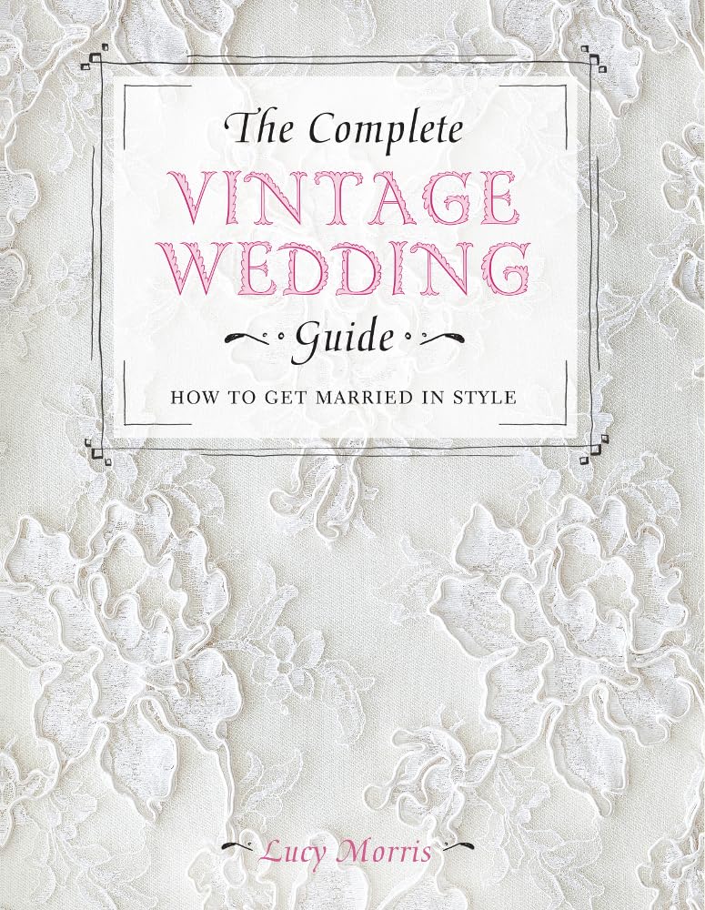 The Complete Vintage Wedding Guide: How To Get Married In Style,Used