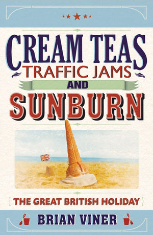 Cream Teas, Traffic Jams And Sunburn: The Great British Holiday,Used