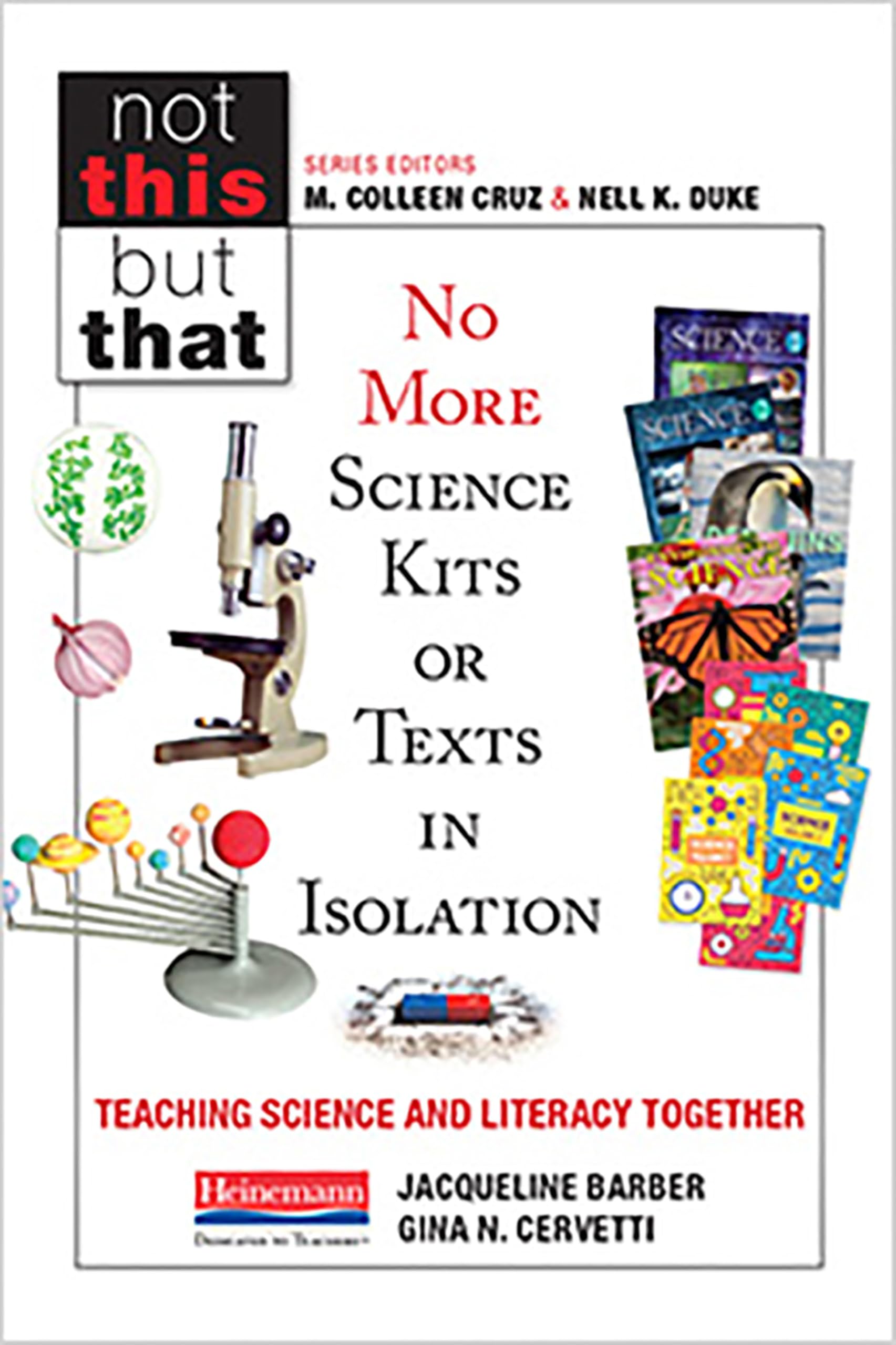No More Science Kits or Texts in Isolation: Teaching Science and Literacy Together (NOT THIS, BUT THAT),New