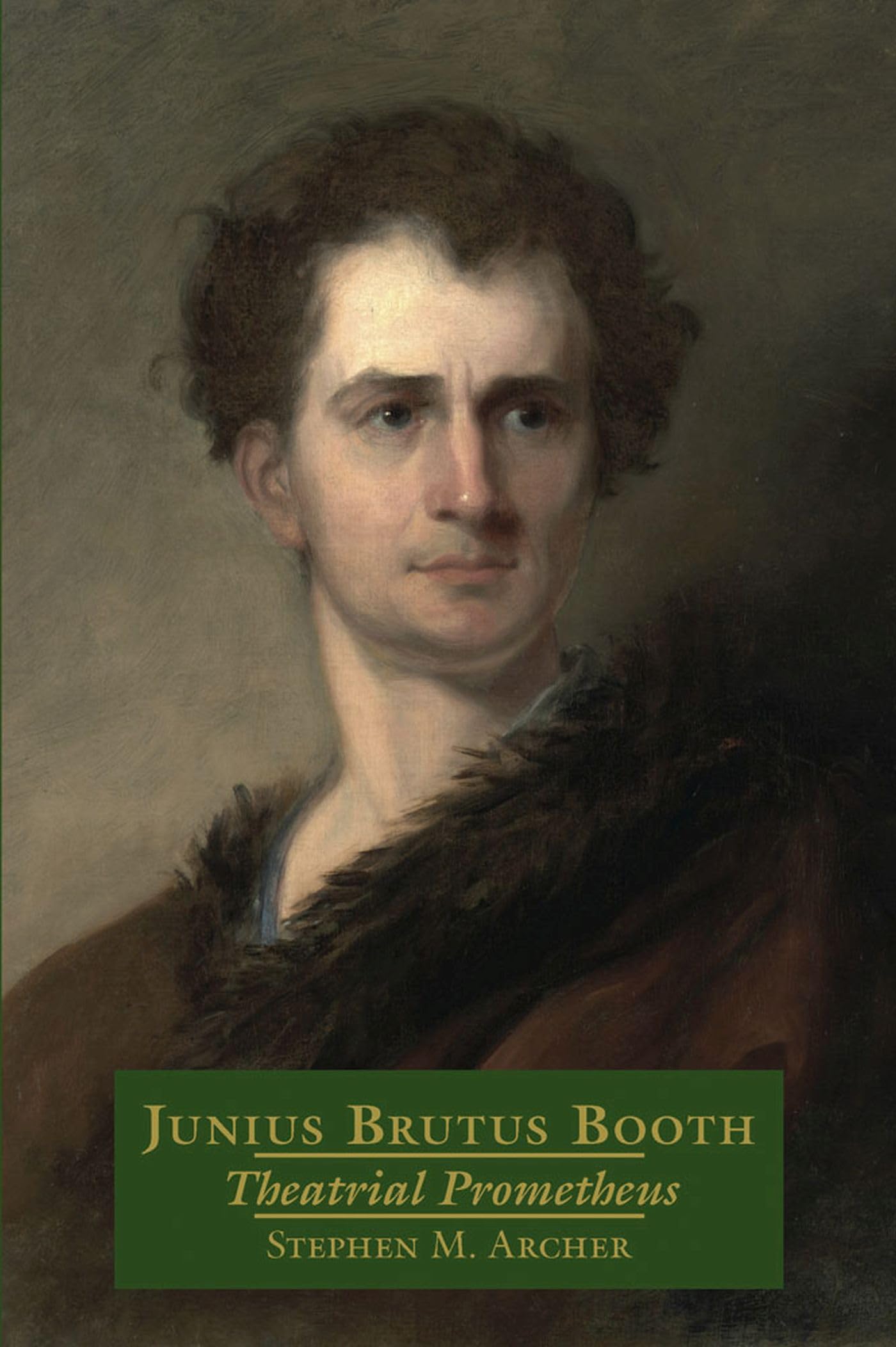 Junius Brutus Booth: Theatrical Prometheus,Used