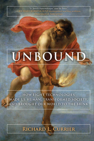 Unbound: How Eight Technologies Made Us Human and Brought Our World to the Brink,Used