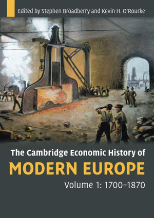 The Cambridge Economic History of Modern Europe, Volume 1: 17001870,New