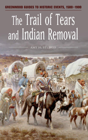 The Trail Of Tears And Indian Removal (Greenwood Guides To Historic Events 15001900)