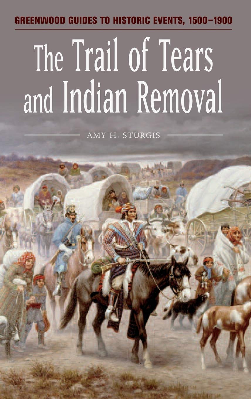 The Trail Of Tears And Indian Removal (Greenwood Guides To Historic Events 15001900)