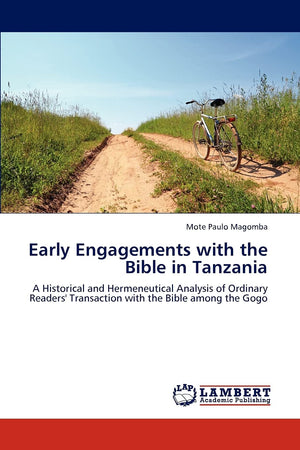 Early Engagements with the Bible in Tanzania: A Historical and Hermeneutical Analysis of Ordinary Readers' Transaction with the ,Used