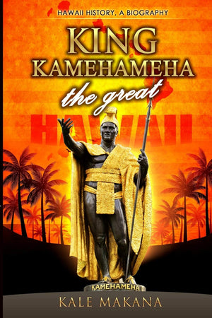 King Kamehameha The Great: King of the Hawaiian Islands, Hawaii History, A Biography,Used