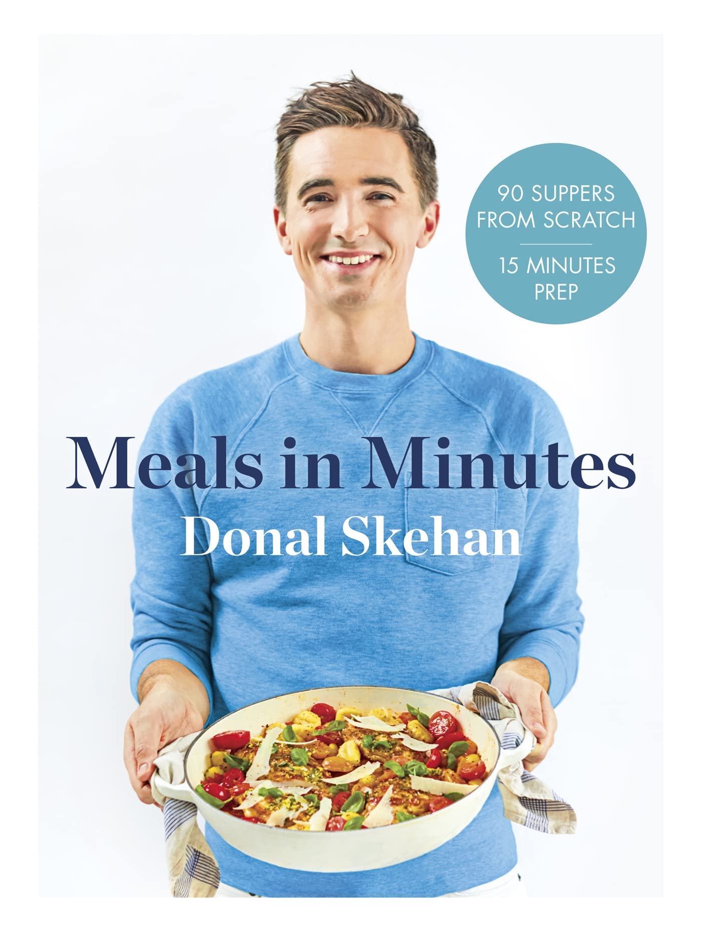 Donal'S Meal In Minutes: 90 Suppers From Scratch, 15 Minutes Prep