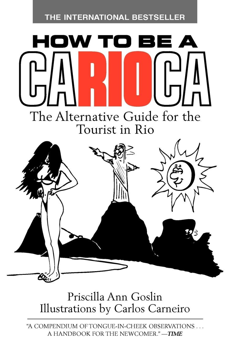 How to Be a Carioca: The Alternative Guide for the Tourist in Rio,New