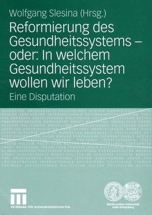 Reformierung Des Gesundheitssystems  Oder: In Welchem Gesundheitssystem Wollen Wir Leben?: Eine Disputation (German Edition),Used
