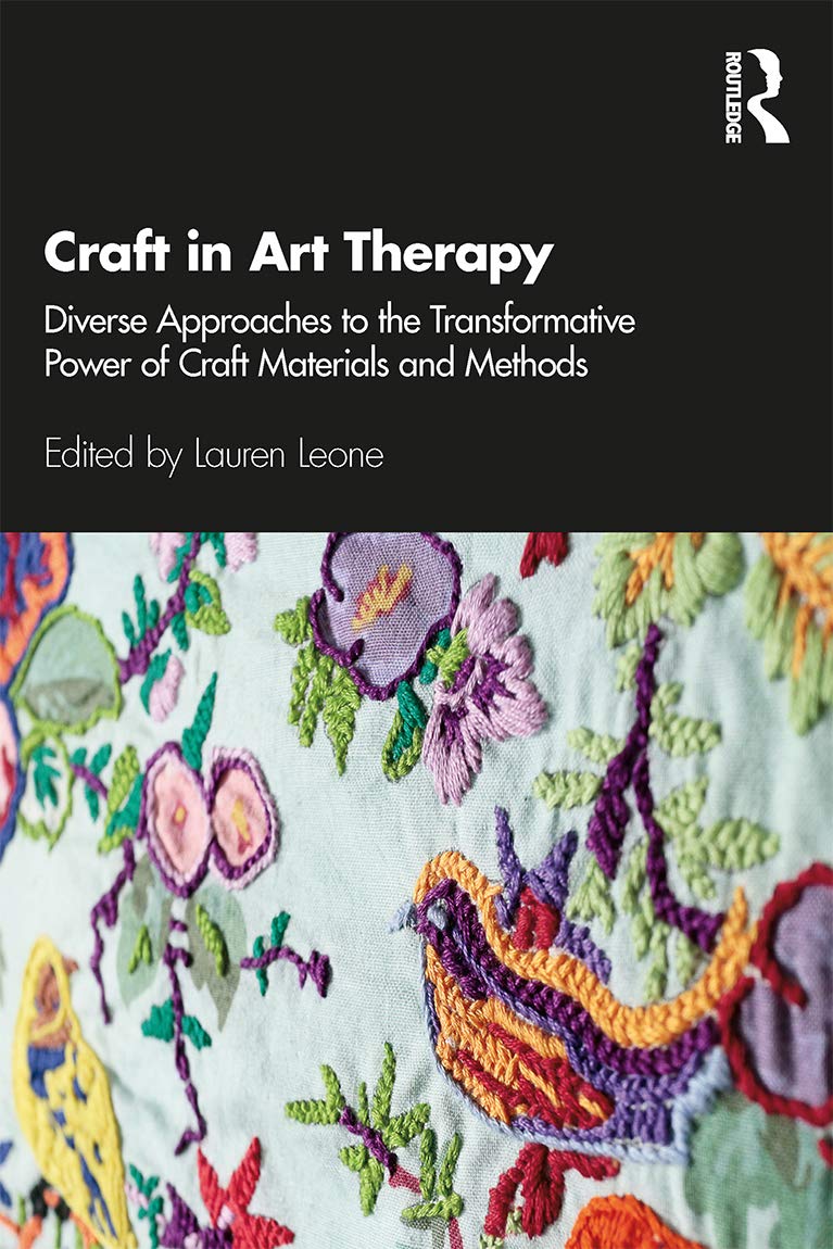 Craft in Art Therapy: Diverse Approaches to the Transformative Power of Craft Materials and Methods,Used