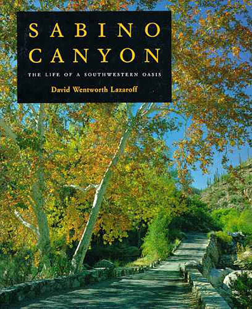 Sabino Canyon: The Life of a Southwestern Oasis,Used