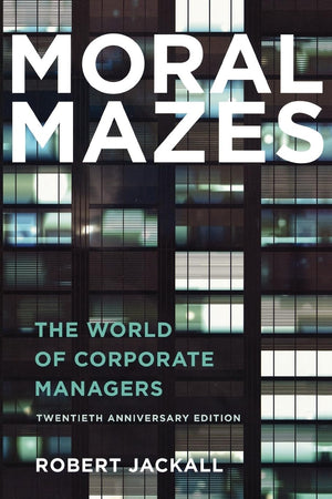 Moral Mazes: The World Of Corporate Managers,New
