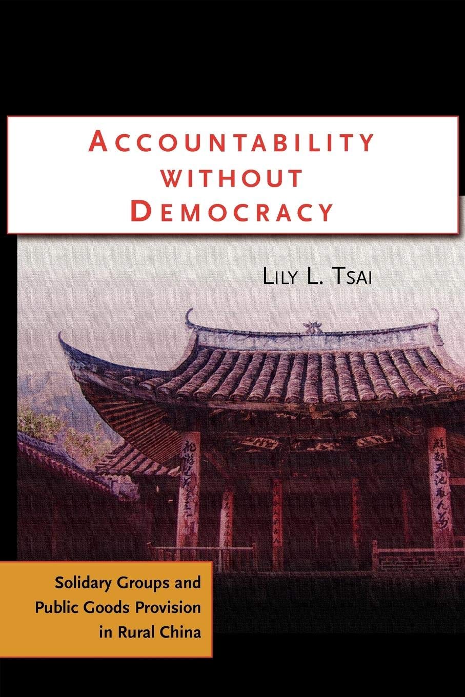 Accountability Without Democracy: Solidary Groups And Public Goods Provision In Rural China,New