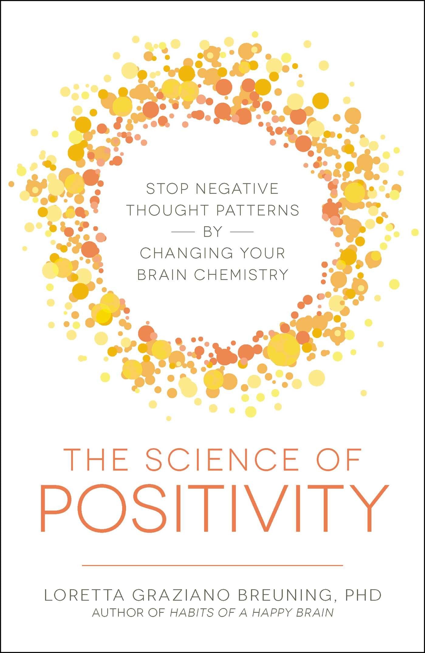 The Science of Positivity: Stop Negative Thought Patterns by Changing Your Brain Chemistry,Used