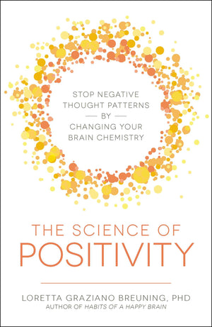 The Science of Positivity: Stop Negative Thought Patterns by Changing Your Brain Chemistry,Used