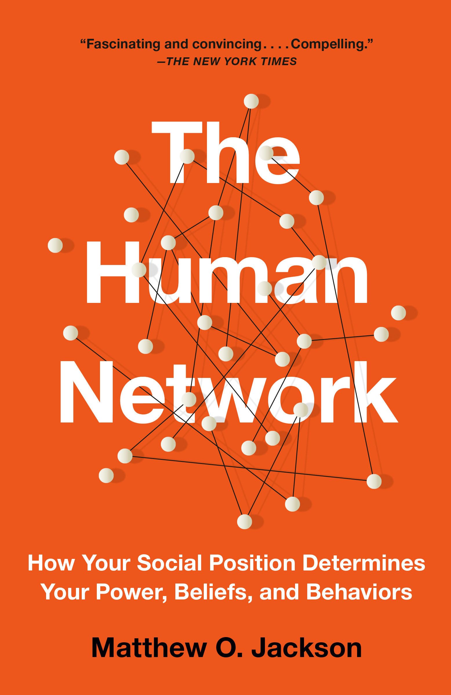 The Human Network: How Your Social Position Determines Your Power, Beliefs, and Behaviors,New
