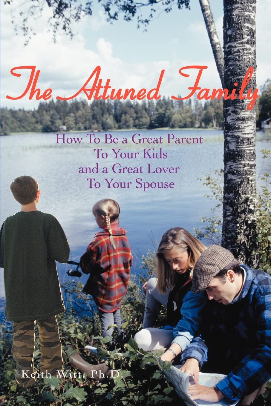 The Attuned Family: How To Be a Great Parent To Your Kids and a Great Lover To Your Spouse,Used